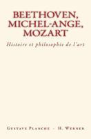 Beethoven, Michel-Ange, Mozart: Histoire et philosophie de l’art 2366595530 Book Cover