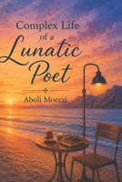 COMPLEX LIFE OF A LUNATIC POET B0C6W4LJXX Book Cover