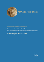 Der Internationale Adalbert-Preis Für Frieden, Freiheit Und Zusammenarbeit in Europa: Preisträger 1995-2015 3957580307 Book Cover