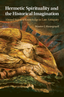 Hermetic Spirituality and the Historical Imagination: Altered States of Knowledge in Late Antiquity 1009124234 Book Cover