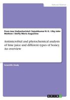 Antimicrobial and phytochemical analysis of lime juice and different types of honey. An overview 3668476780 Book Cover