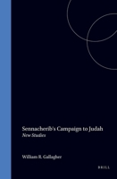 Sennacherib's Campaign to Judah: New Studies (Studies in the History and Culture of the Ancient Near East) 9004115374 Book Cover