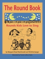 The Round Book: Rounds Kids Love to Sing 0874837863 Book Cover