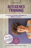 Autogenes Training Einführung in Formeln, Übungen und Tipps für Anfänger: Entspannung lernen dank Autogenem Training! Inkl. BONUS Phantasiereisen MP3 ... Selbsthilfe Coaching Tipps) 1798007185 Book Cover