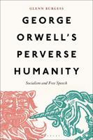 George Orwell's Perverse Humanity: Socialism and Free Speech 1501394657 Book Cover