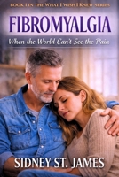 Fibromyalgia: When the World Can't See the Pain (What I Wish I Knew Series) B0GJPKZ6FN Book Cover