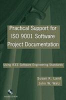 Practical Support for ISO 9001 Software Project Documentation: Using IEEE Software Engineering Standards (Practitioners) 0471768677 Book Cover