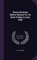 Seven Sermons Before Edward VI; Utopia 1162799153 Book Cover