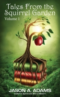 Tales from the Squirrel Garden: Volume 1 1948890496 Book Cover