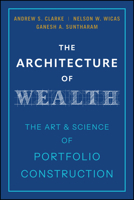 The Architecture of Wealth: The Art and Science of Portfolio Construction 1394382766 Book Cover