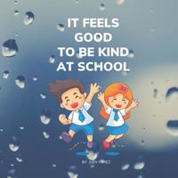 It Feels Good To Be Kind At School: Beautiful Colorful Kindness Books for Kids 1098820339 Book Cover