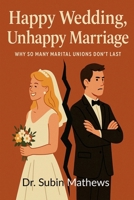 Happy Wedding, Unhappy Marriage: An Honest Look at Why Marriages Fall Apart Today B0FDBMYK2T Book Cover