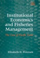 Institutional Economics and Fisheries Management: The Case of Pacific Tuna 012772950X Book Cover