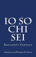 Io so chi sei: Racconti fantasy 1537147242 Book Cover