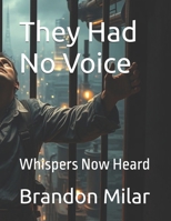 They Had No Voice: Whispers Now Heard B0DZ12WZVG Book Cover