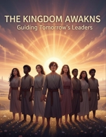 The Kingdom Awakens: Guiding Tomorrow'S Leaders B0GW3ZYGBF Book Cover