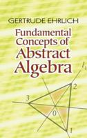 Fundamental Concepts of Abstract Algebra (Prindle, Weber, and Schmidt Series in Advanced Mathematics) 0486485897 Book Cover