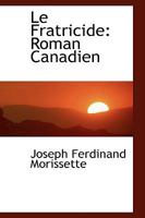 Le Fratricide: Roman Canadien (Classic Reprint) 0353879711 Book Cover