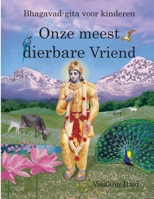 Onze meest dierbare Vriend: Bhagavad-gita voor kinderen B08XLGJQT6 Book Cover