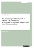 Zur Einführung Von Free Schools in England. Die Nutzung Von Referenzgesellschaften Zur Legitimierung Eines Reformvorhabens (German Edition) 3668888795 Book Cover