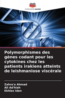 Polymorphismes des gènes codant pour les cytokines chez les patients irakiens atteints de leishmaniose viscérale (French Edition) 6202497696 Book Cover