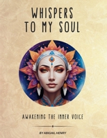 Whispers to My Soul: Awakening the Inner Voice 1764043316 Book Cover