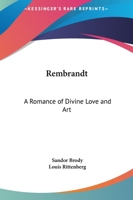 Rembrandt: A Romance of Divine Love and Art 1162618183 Book Cover