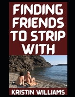 Finding Friends To Strip With: Misadventures in Naked Loyalty and Too Much Wine B0FSRFMKCR Book Cover