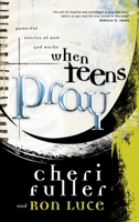 When Teens Pray: Powerful Stories of How God Works 1576739708 Book Cover