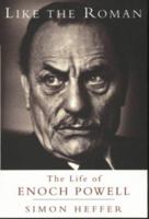 Like the Roman: The Life of Enoch Powell 075380820X Book Cover