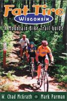 Fat Tire Wisconsin: A Mountain Bike Trail Guide 0299172147 Book Cover