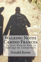 Walking Notes Camino Frances: Day to day from St. Jean Pied de Port to Santiago de Compostela 1546747397 Book Cover