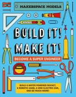 Build It! Make It!: Makerspace Models. Build Anything from a Water Powered Rocket to Working Robots to Become a Super Engineer 1913440443 Book Cover