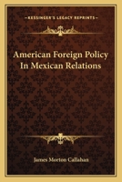 American Foreign Policy in Mexican Relations 0548447543 Book Cover
