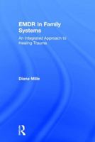 EMDR in Family Systems: An Integrated Approach to Healing Trauma 1138287393 Book Cover