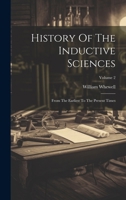 History Of The Inductive Sciences: From The Earliest To The Present Times; Volume 2 1021581402 Book Cover