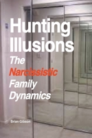 Hunting Illusions The Narcissistic Family Dynamics B0CBG2XT7X Book Cover