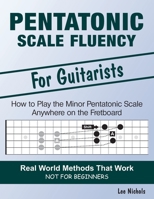 Pentatonic Scale Fluency: Learn How To Play the Minor Pentatonic Scale Effortlessly Anywhere on the Fretboard 1091253323 Book Cover