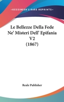 Le Bellezze Della Fede Ne' Misteri Dell' Epifania V2 (1867) 1167693671 Book Cover