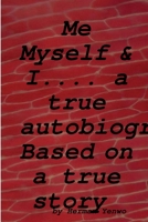 Me, Myself & I: - A True Autobiography 1300155140 Book Cover