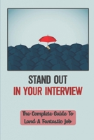 Stand Out In Your Interview: The Complete Guide To Land A Fantastic Job: How To Get Selected In Interview B09CC9CF2V Book Cover
