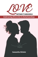 Love Without Borders: Embracing Diversity in Relationships: Discover the Power of Love Without Borders: Embrace Diversity, Cultivate Understanding, ... Worldwide. (Heart 2 Heart Series) B0CSXCX8X3 Book Cover