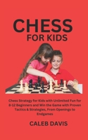 Chess for Kids: Chess Strategy for Kids with Unlimited Fun for 8-12 Beginners and Win the Game with Proven Tactics & Strategies, From B0CQ5DZFWS Book Cover