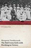 The Red Cross Girls With Pershing to Victory 1516838319 Book Cover