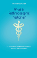 What Is Anthroposophic Medicine?: Scientific Basis – Therapeutic Potential – Prospects for Development 1855845733 Book Cover