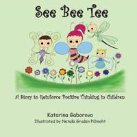 See Bee Tee: A Story to Reinforce Positive Thinking in Children 1989048056 Book Cover