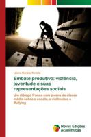 Embate produtivo: violência, juventude e suas representações sociais: Um diálogo franco com jovens de classe média sobre a escola, a violência e o Bullying 613968269X Book Cover