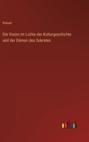 Die Vision im Lichte der Kulturgeschichte und der D�mon des Sokrates 3368255517 Book Cover