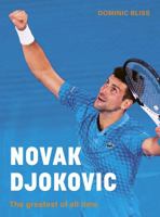 Novak Djokovic: An illustrated biography of the greatest tennis player of all time 0711289271 Book Cover