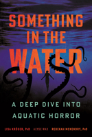 Something in the Water: A Deep Dive into Aquatic Horror 0807022608 Book Cover